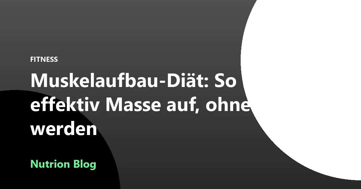 Muskelaufbau-Diät: So baust du effektiv Masse auf, ohne fett zu werden